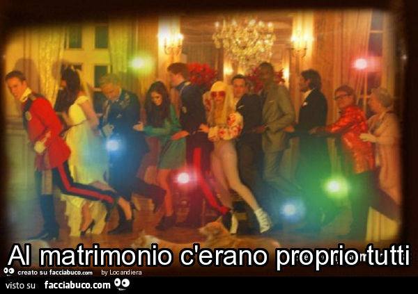 Al matrimonio c'erano proprio tutti