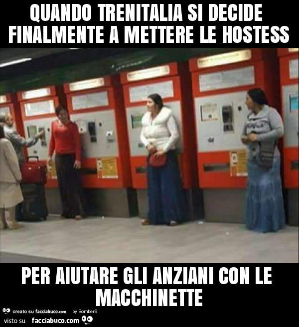 Quando trenitalia si decide finalmente a mettere le hostess per aiutare gli anziani con le macchinette