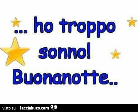 Ho troppo sonno. Buonanotte