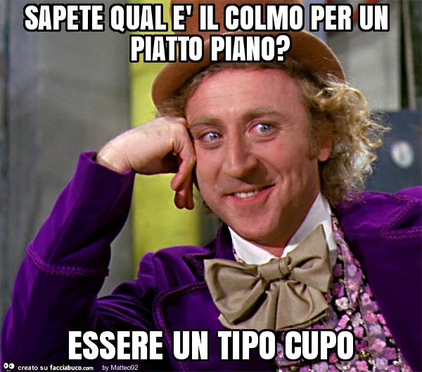 Sapete qual è il colmo per un piatto piano? Essere un tipo cupo