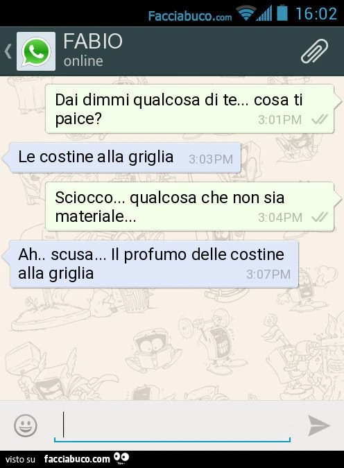 Dai dimmi qualcosa di te&hellip; cosa ti paice? Le costine alla griglia. Sciocco&hellip; qualcosa che non sia materiale&hellip; Ah. Scusa&hellip; Il profumo delle costine alla griglia