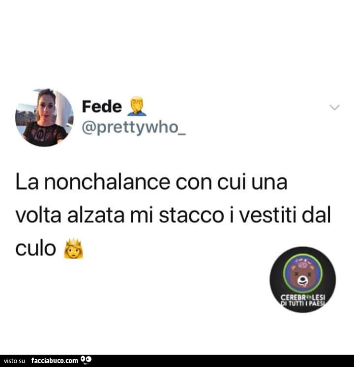La nonchalance con cui una volta alzata mi stacco i vestiti dal culo