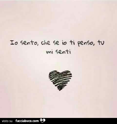 Io sento che se io ti penso tu mi senti