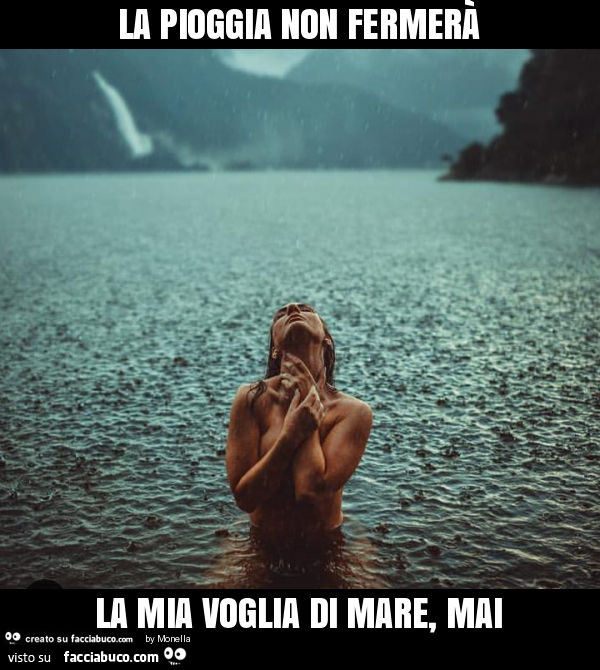 La Pioggia Non Fermera La Mia Voglia Di Mare Mai Facciabuco Com