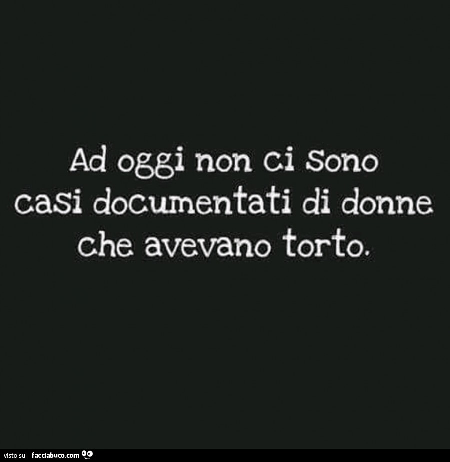 Ad oggi non ci sono casi documentati di donne che avevano torto