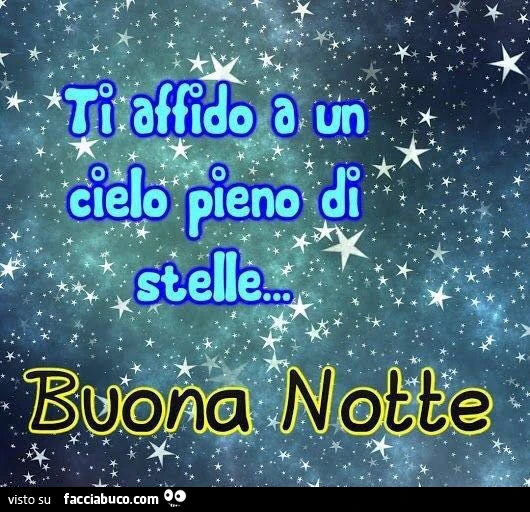 Ti affido a un cielo pieno di stelle&hellip; buona notte
