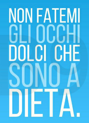 Non fatemi gli occhi dolci che sono a dieta