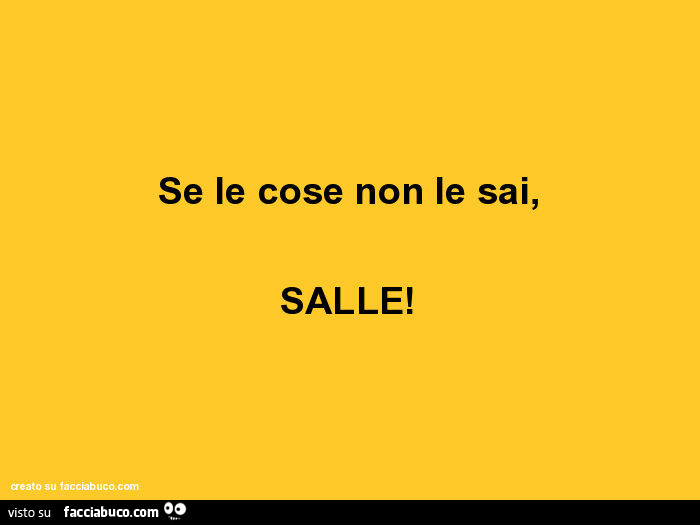Se le cose non le sai, salle