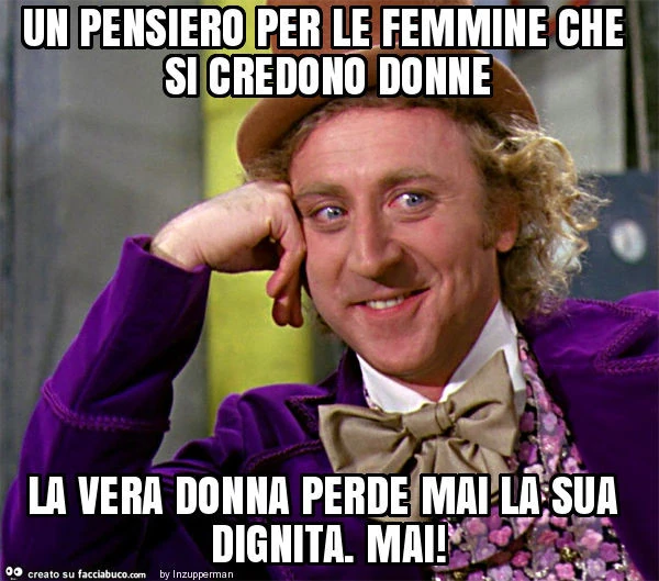Un pensiero per le femmine che si credono donne la vera donna perde mai la sua dignita. Mai