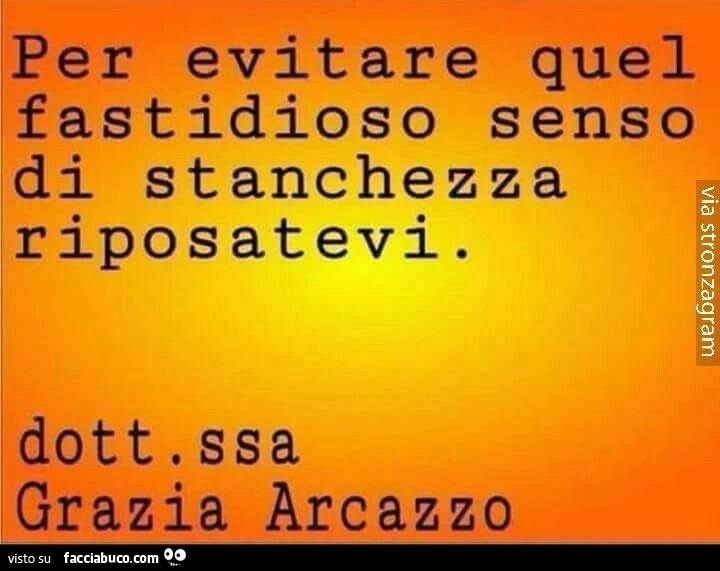 Per evitare quel fastidioso senso di stanchezza riposatevi