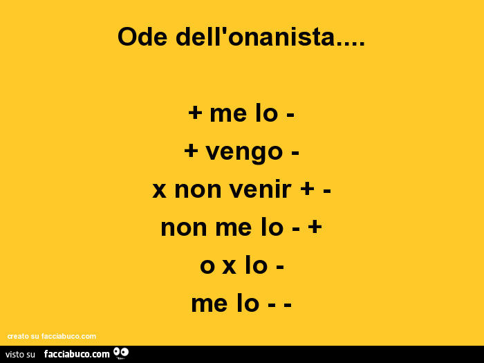 Ode dell'onanista… + me lo - + vengo - x non venir + - non me lo - + o x lo - me lo