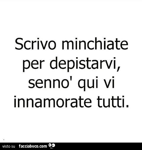 Scrivo minchiate per depistarvi, sennò qui vi innamorate tutti