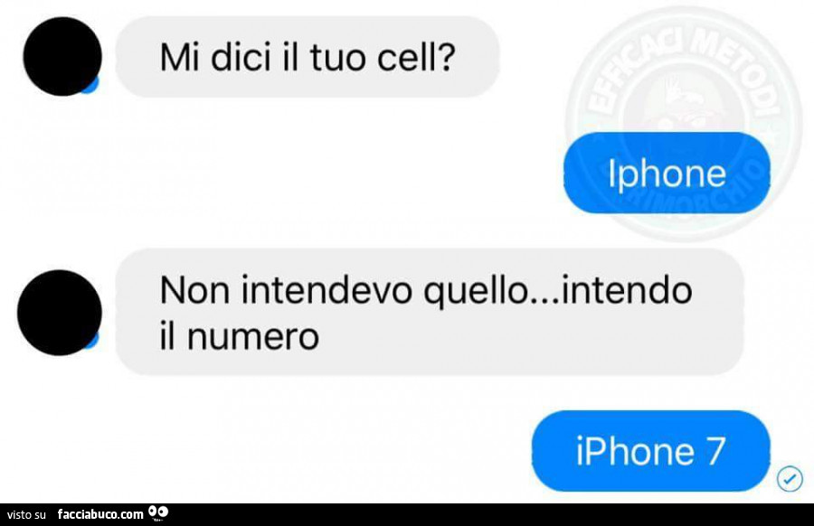 Mi dici il tuo cell? Iphone. Non intendevo quello… intendo il numero. Iphone 7