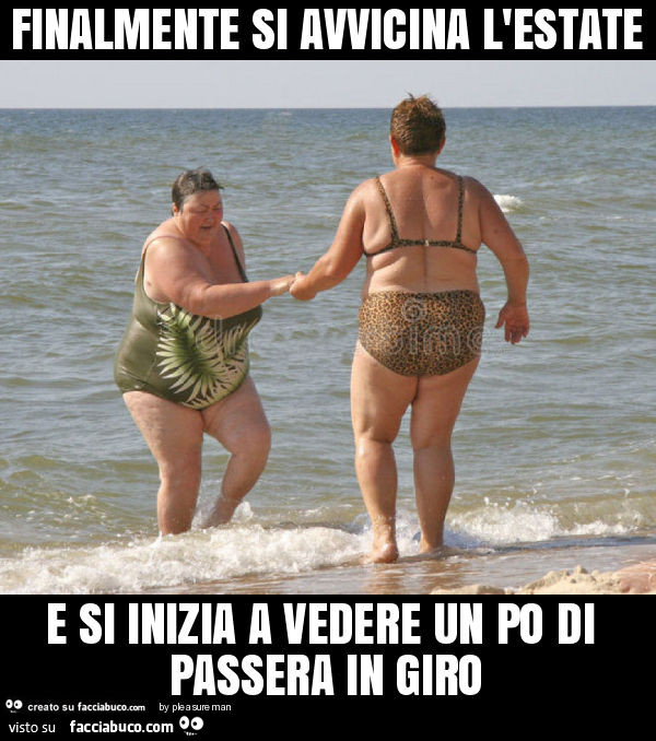 Finalmente si avvicina l'estate e si inizia a vedere un po di passera in giro
