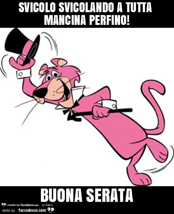 Svicolo svicolando a tutta mancina perfino! Buona serata