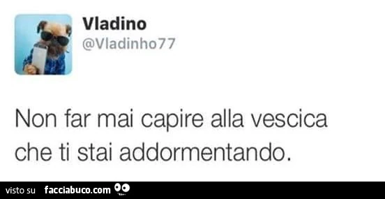 Non far mai capire alla vescica che ti stai addormentando