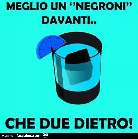 Meglio un negroni davanti che due dietro
