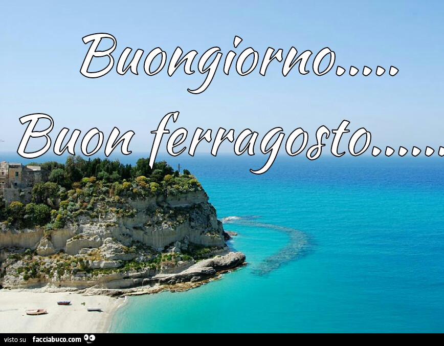 Buongiorno… buon ferragosto