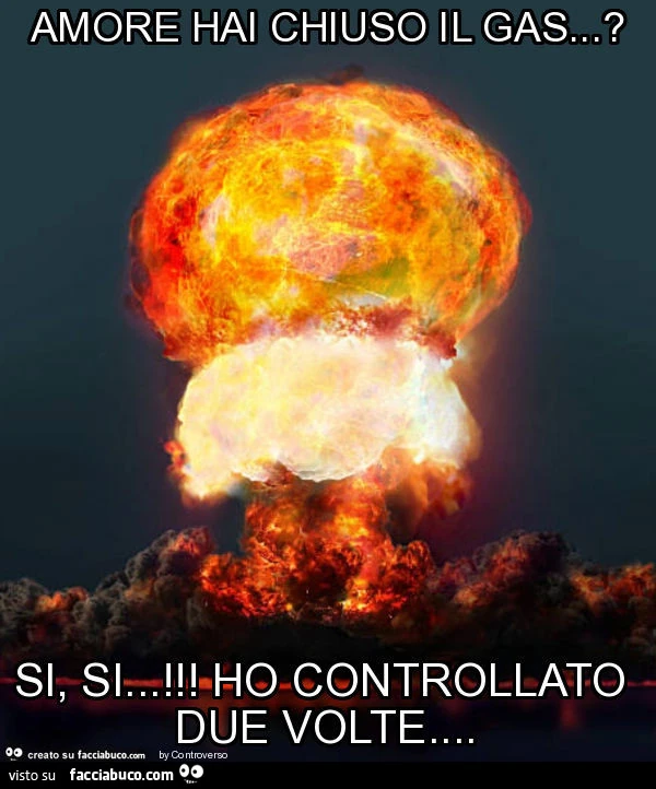 Amore hai chiuso il gas&hellip; ? Si, si&hellip; ! Ho controllato due volte