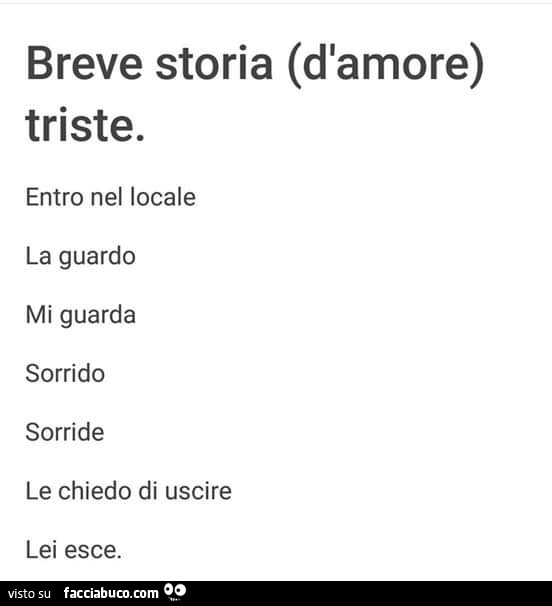 Breve storia (d'amore) triste. Entro nel locale la guardo mi guarda sorrido sorride le chiedo di uscire lei esce