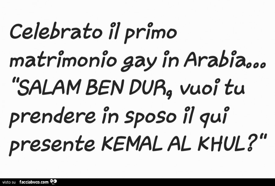 Celebrato il primo matrimonio gay in arabia… Salam Ben Dur. Vuoi tu prendere in sposo il qui presente Kemal AL Khul?