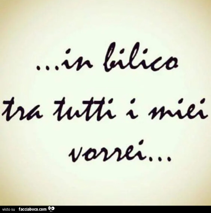 In bilico tra tutti i miei vorrei