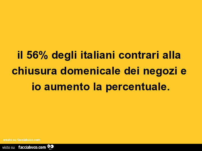 Il 56% degli italiani contrari alla chiusura domenicale dei negozi e io aumento la percentuale