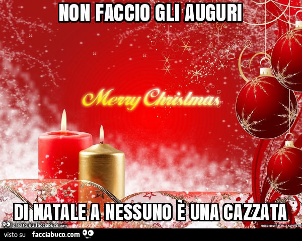 Non faccio gli auguri di natale a nessuno è una cazzata
