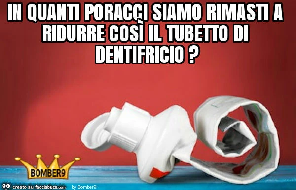 In quanti poracci siamo rimasti a ridurre così il tubetto di dentifricio?