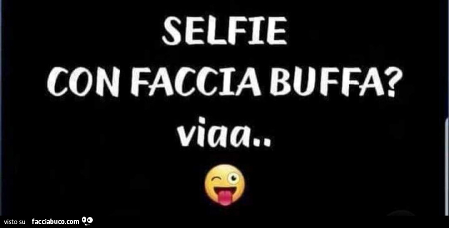 Selfie con faccia buffa? Viaa