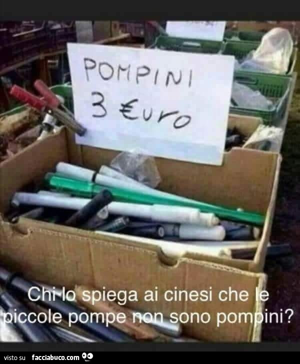 Pompini 3 euro. Chi lo spiega ai cinesi che le piccole pompe non sono pompini?