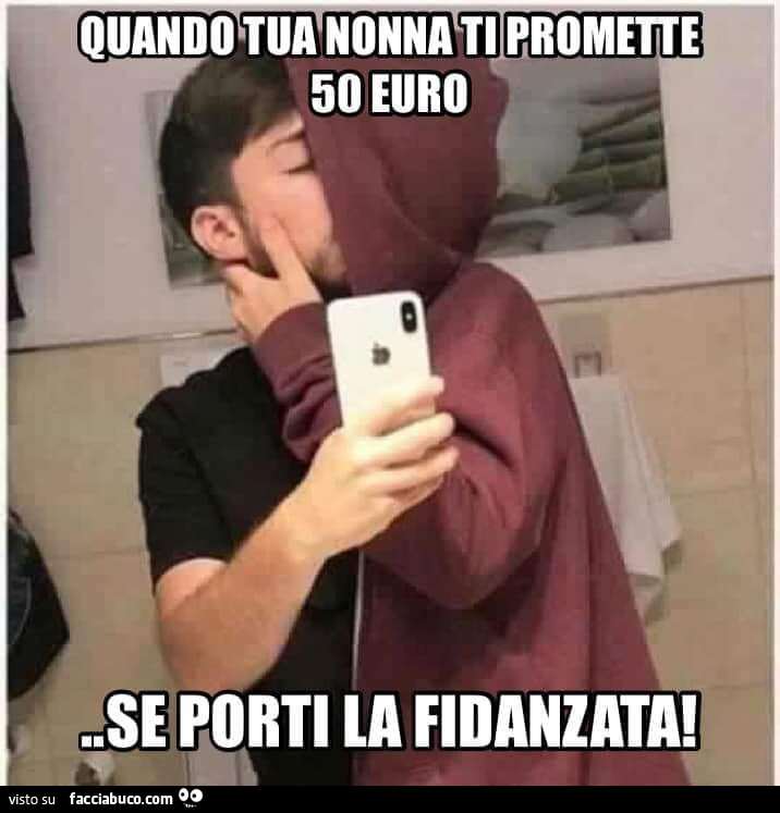 Quando tua nonna ti promette 50 euro se porti la fidanzata