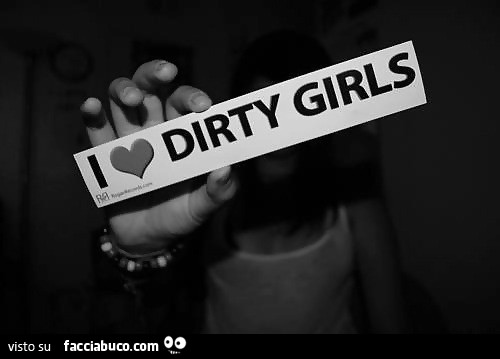 I love dirty girls