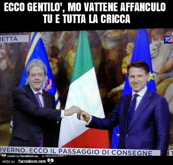 Ecco gentilò, mo vattene affanculo tu e tutta la cricca