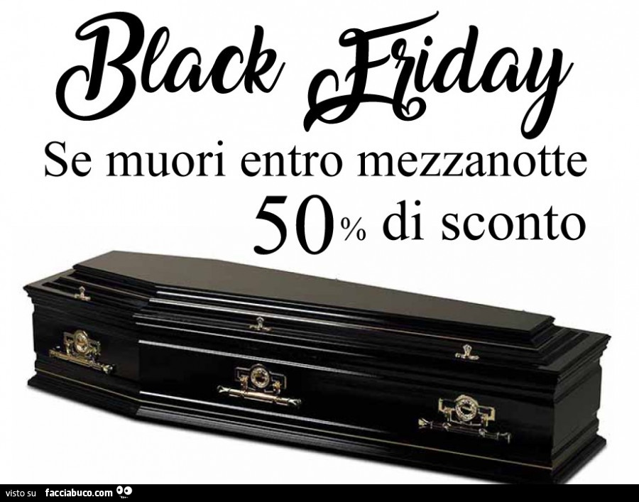 Black Friday se muori entro mezzanotte 50% di sconto