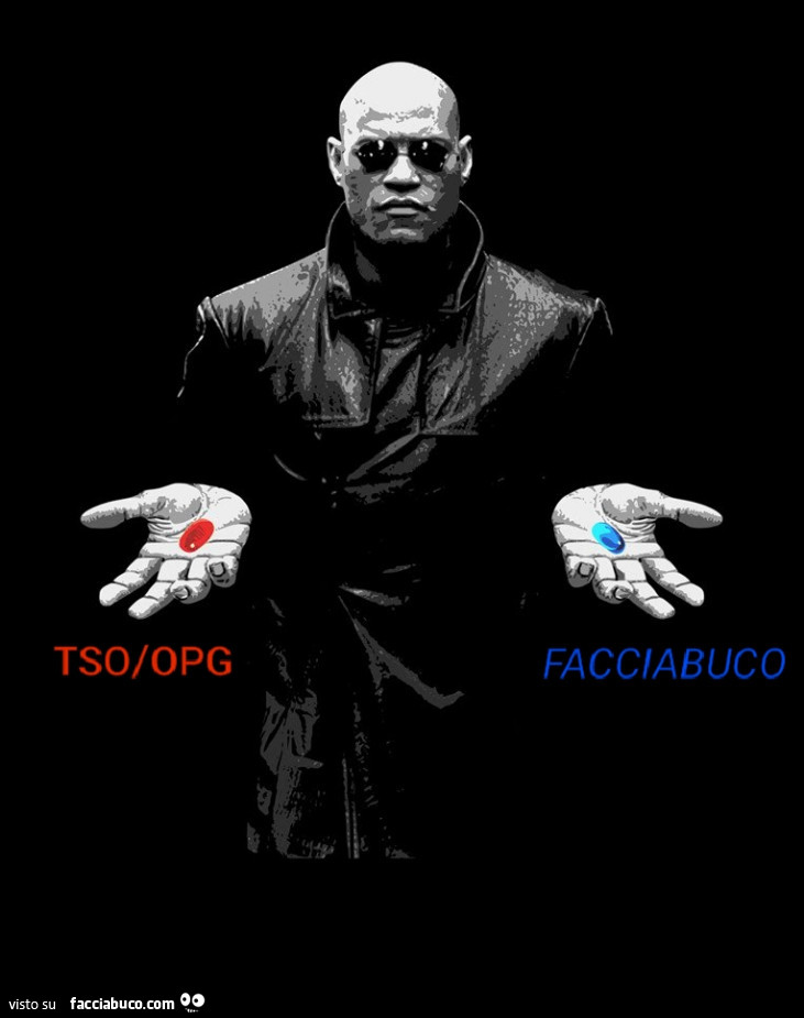 Pillola rossa TSO/OPG. Pillola blu Facciabuco