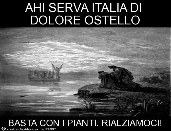 Ahi serva italia di dolore ostello basta con i pianti. Rialziamoci