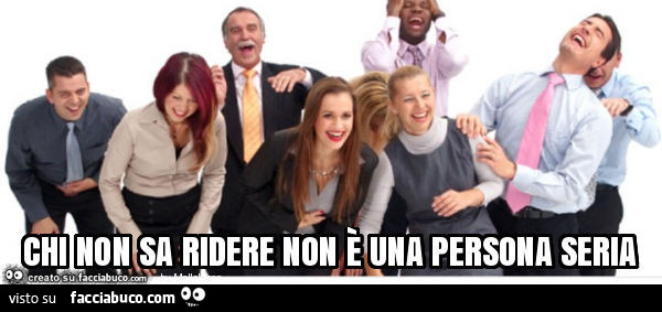 Chi non sa ridere non è una persona seria