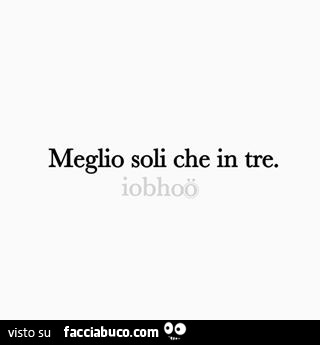 Meglio soli che in tre