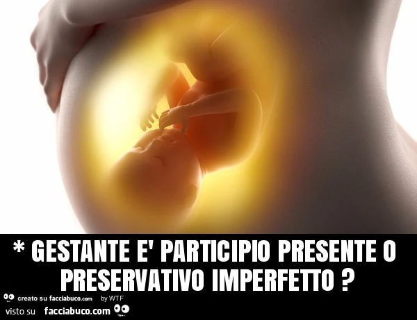 * gestante è participio presente o preservativo imperfetto?