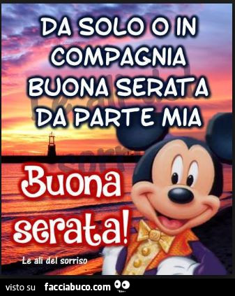 Da solo o in compagnia buona serata da parte mia. Buona serata