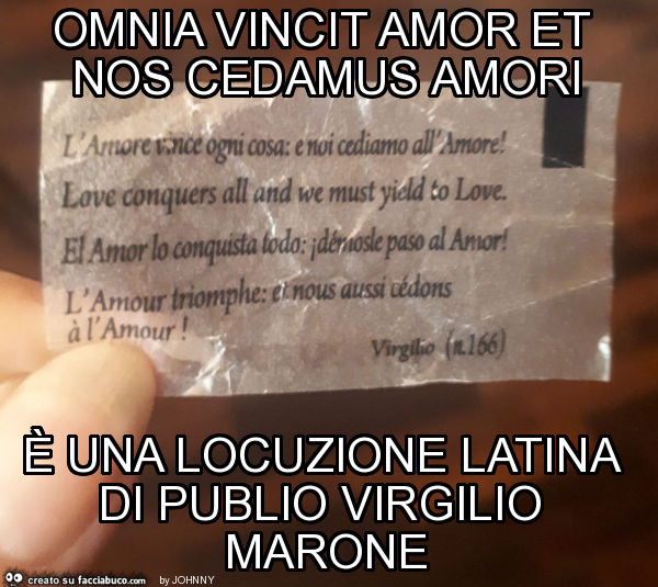 Omnia vincit amor et nos cedamus amori è una locuzione latina di publio virgilio marone