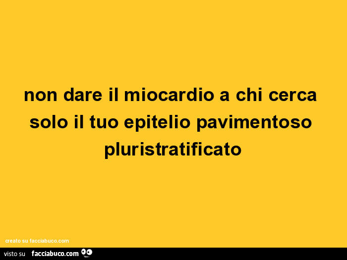 Non dare il miocardio a chi cerca solo il tuo epitelio pavimentoso pluristratificato