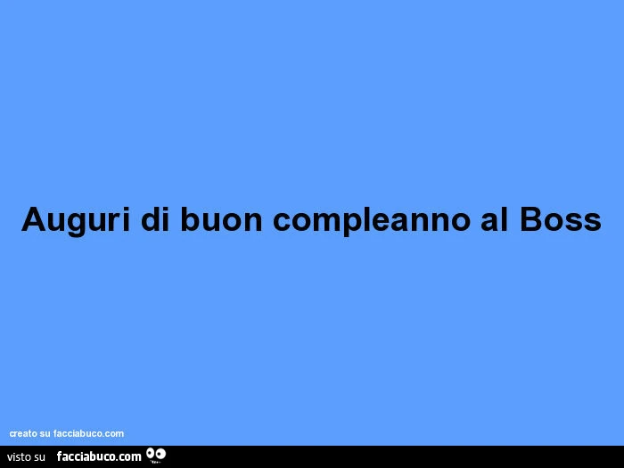 Auguri di buon compleanno al boss