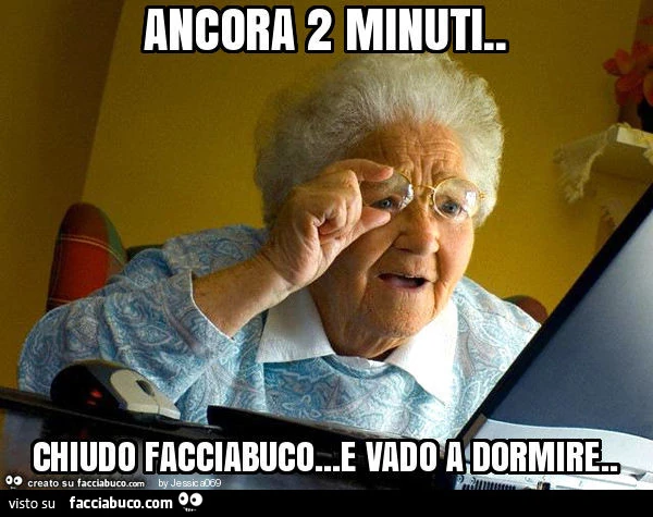 Ancora 2 minuti. Chiudo facciabuco&hellip; e vado a dormire