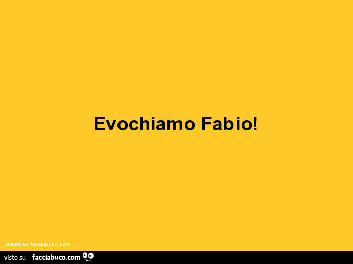 Evochiamo fabio