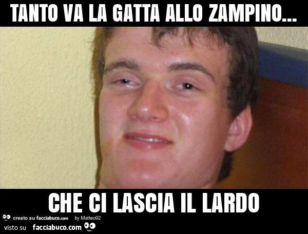 Tanto va la gatta allo zampino&hellip; che ci lascia il lardo