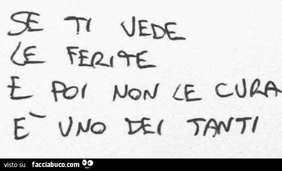 Se ti vede le ferite e poi non le cura è uno dei tanti