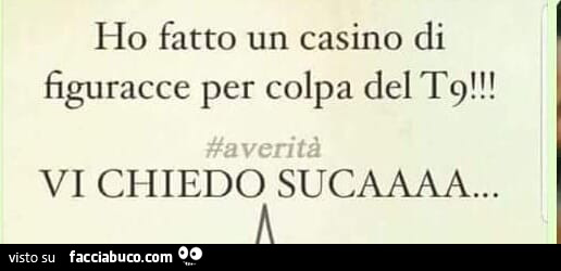 Ho fatto un casino di figuracce per colpa del T9! Vi chiedo suca