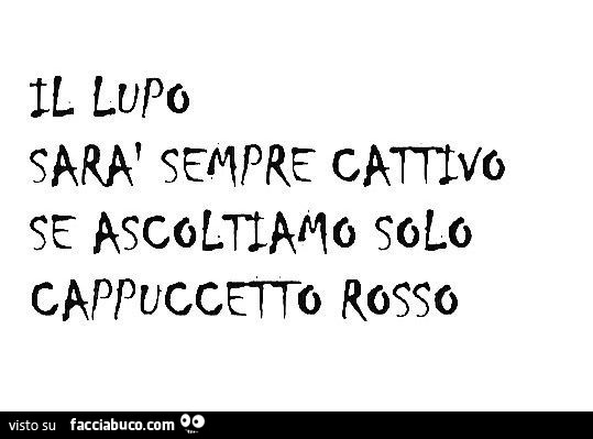Il lupo sarà sempre cattivo se ascoltiamo solo cappuccetto rosso